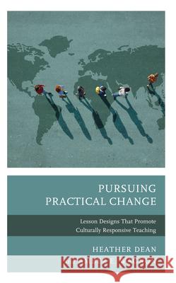 Pursuing Practical Change: Lesson Designs That Promote Culturally Responsive Teaching Heather Dean Amber E. Wagnon 9781475862805 Rowman & Littlefield Publishers - książka