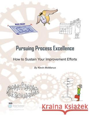 Pursuing Process Excellence: How to Sustain Your Improvement Efforts Kevin R McManus 9781523893225 Createspace Independent Publishing Platform - książka