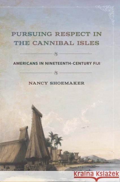 Pursuing Respect in the Cannibal Isles: Americans in Nineteenth-Century Fiji Nancy Shoemaker 9781501740343 Cornell University Press - książka
