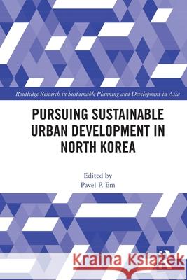 Pursuing Sustainable Urban Development in North Korea Pavel P. Em 9781032444130 Routledge - książka
