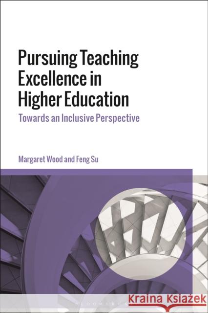 Pursuing Teaching Excellence in Higher Education: Towards an Inclusive Perspective Wood, Margaret 9781350216693 Bloomsbury Publishing PLC - książka