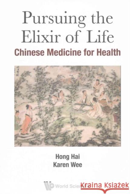 Pursuing the Elixir of Life: Chinese Medicine for Health Hai Hong Karen Wee 9789813207042 World Scientific Publishing Company - książka