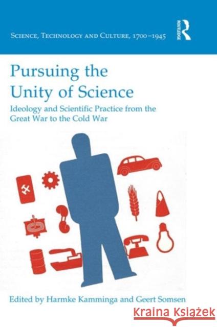 Pursuing the Unity of Science: Ideology and Scientific Practice from the Great War to the Cold War Harmke Kamminga Geert Somsen  9780754640356 Ashgate Publishing Limited - książka