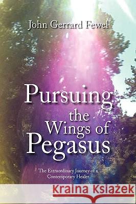 Pursuing the Wings of Pegasus John Gerrard Fewel 9781436376563 Xlibris Corporation - książka