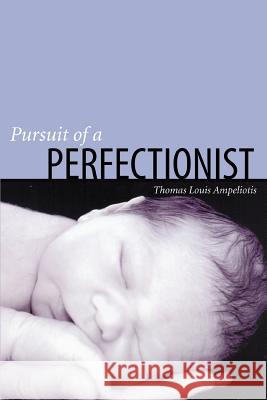 Pursuit of a Perfectionist Thomas Louis Ampeliotis 9780595389315 iUniverse - książka