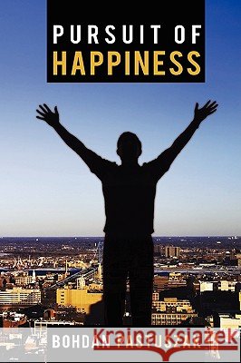 Pursuit of Happiness Bohdan Pastuszak 9781440104961 iUniverse.com - książka