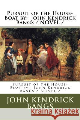 Pursuit of the House-Boat by: John Kendrick Bangs / NOVEL / Bangs, John Kendrick 9781976544200 Createspace Independent Publishing Platform - książka