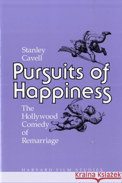 Pursuits of Happiness: The Hollywood Comedy of Remarriage Cavell, Stanley 9780674739062 Harvard University Press - książka
