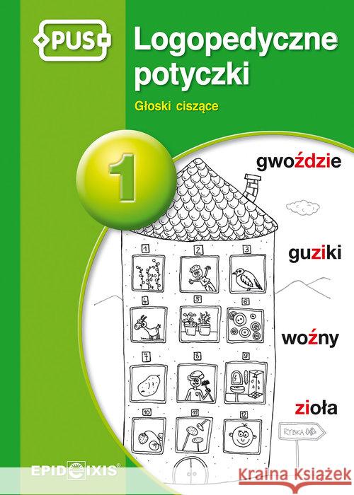 PUS Logopedyczne potyczki 1 Głoski ciszące Rybka Magdalena 9788375141788 Epideixis - książka