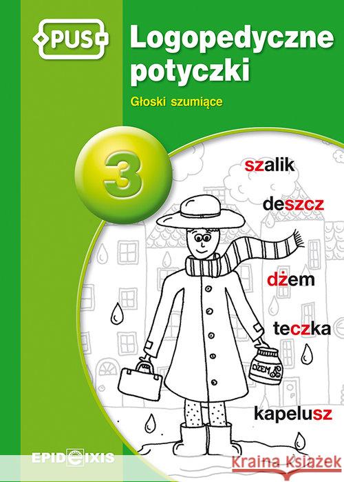 PUS Logopedyczne potyczki 3 Głoski szumiące Rybka Magdalena 9788375141757 Epideixis - książka