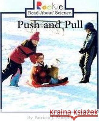 Push and Pull (Rookie Read-About Science: Physical Science: Previous Editions) Murphy, Patricia J. 9780516268644 Children's Press (CT) - książka