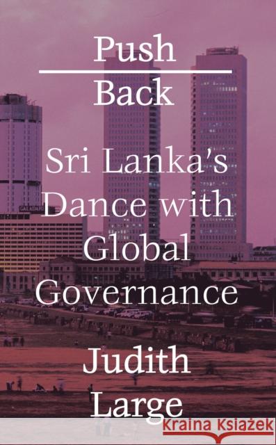 Push Back: Sri Lanka's Dance with Global Governance Judith Large 9781783606542 Zed Books - książka