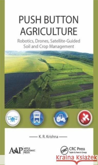 Push Button Agriculture: Robotics, Drones, Satellite-Guided Soil and Crop Management K. R. Krishna 9781771883047 Apple Academic Press - książka