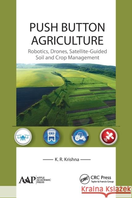 Push Button Agriculture: Robotics, Drones, Satellite-Guided Soil and Crop Management K. R. Krishna 9781774635964 Apple Academic Press - książka