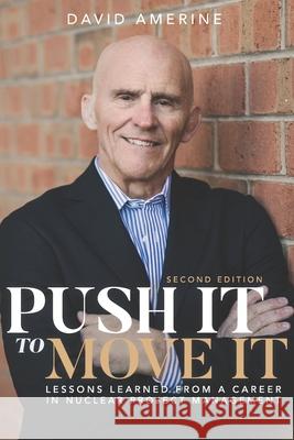 Push It to Move It: Lessons Learned from a Career in Nuclear Project Management Mike Morris David B. Amerine 9781948238144 Silver Tree Publishing - książka