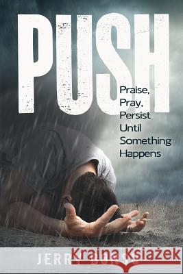 Push: Praise, Pray, Persist Until Something Happens Jerry Bonsu 9782954196015 Victory Life Media - książka