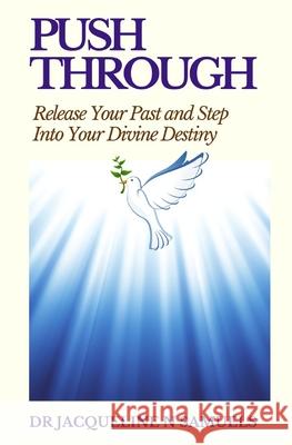 Push Through: Release Your Past and Step into Your Divine Destiny Samuels, Jacqueline Njeri 9781727737011 Createspace Independent Publishing Platform - książka