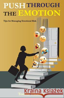 Push Through the Emotion: Tips for Managing Emotional Risk Tonnia Thomas 9780998891606 Tonnia Thomas - książka