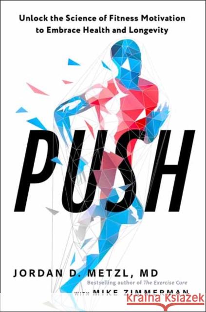 Push: Unlock the Science of Fitness Motivation to Embrace Health and Longevity Mike Zimmerman 9781623365882 Rodale Books - książka