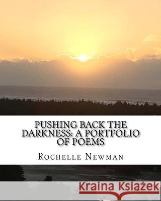 Pushing Back The Darkness: A Portfolio of Poems Vanessa A. Newman Rochelle Newman 9781542577670 Createspace Independent Publishing Platform - książka