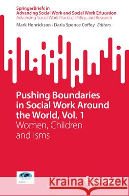 Pushing Boundaries in Social Work Around the World, Vol. 1: Women, Children and Isms Mark Henrickson Darla Spence Coffey 9783031915871 Springer - książka