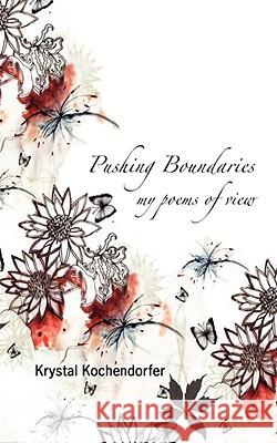 Pushing Boundaries: My Poems of View Kochendorfer, Krystal 9781434381682 AUTHORHOUSE - książka