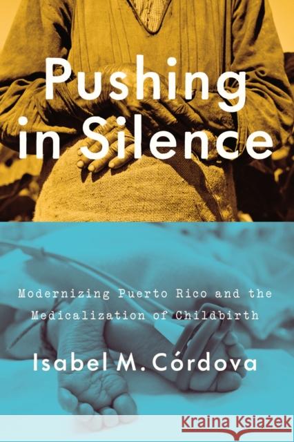 Pushing in Silence: Modernizing Puerto Rico and the Medicalization of Childbirth Isabel M. Caordova 9781477314128 University of Texas Press - książka