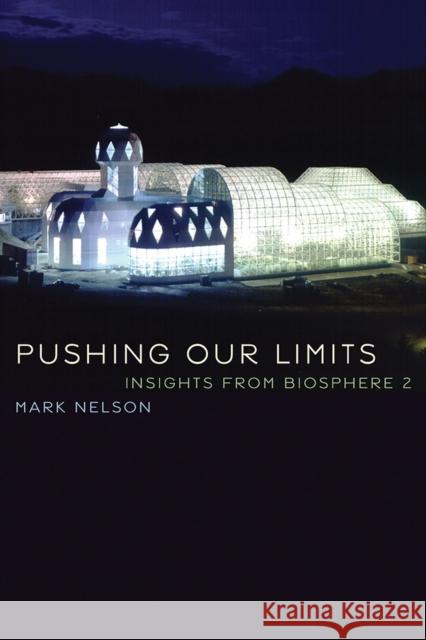Pushing Our Limits: Insights from Biosphere 2 Mark Nelson 9780816537327 University of Arizona Press - książka