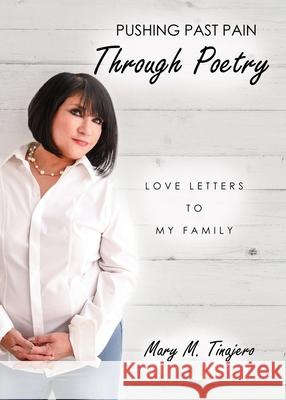 Pushing Past Pain Through Poetry: Love Letters To My Family Mary M Tinajero 9781630506216 Xulon Press - książka