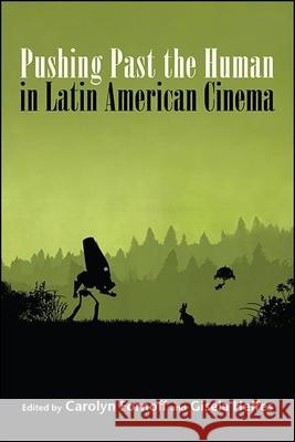 Pushing Past the Human in Latin American Cinema Carolyn Fornoff Gisela Heffes 9781438484037 State University of New York Press - książka