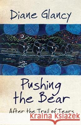 Pushing the Bear: After the Trail of Tears Diane Glancy 9780806140698 University of Oklahoma Press - książka