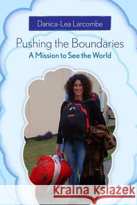 Pushing the Boundaries: A Mission to See the World Danica-Lea Larcombe 9781409276098 Lulu.com - książka