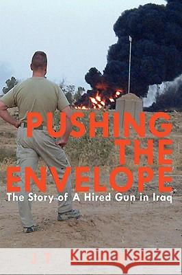 Pushing the Envelope: The Story of A Hired Gun in Iraq Storm, Jt 9781434361493 Authorhouse - książka