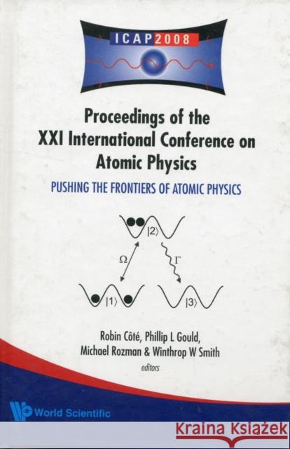 Pushing the Frontiers of Atomic Physics - Proceedings of the XXI International Conference on Atomic Physics Smith, Winthrop W. 9789814271998 World Scientific Publishing Company - książka