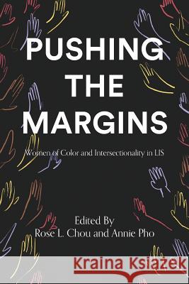 Pushing the Margins: Women of Color and Intersectionality in LIS Rose L Chou, Annie Pho 9781634000529 Library Juice Press - książka