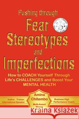 Pushing through  Fear Stereotypes and Imperfections: How to COACH Yourself Through Life's CHALLENGES and Boost Your MENTAL HEALTH Amina Chitembo 9780995739642 Diverse Cultures Publishing - książka