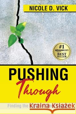 Pushing Through: Finding the Light in Every Lesson Nicole D. Vick 9781513660431 Winsome Entertainment Group - książka