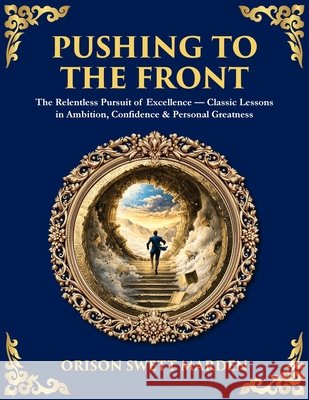 Pushing to the Front: The Definitive Roadmap to Leadership, Persistence & Peak Success Orison Swett Marden Tim Zengerink 9781806298297 Library of Alexandria - książka