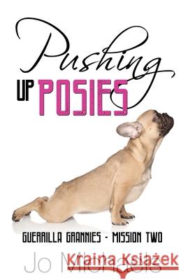 Pushing Up Posies Tia Silverthorn Jo Michaels 9781695329508 Independently Published - książka