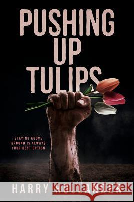 Pushing Up Tulips Harry Hollander 9781535543736 Createspace Independent Publishing Platform - książka