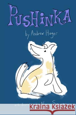 Pushinka: The Fictionalized Story of John F. Kennedy's Dog William Woofdriver Helman Andrew W. Hager 9781727348484 Createspace Independent Publishing Platform - książka