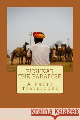 Pushkar - The Paradise: A Photo Travelogue Pulkit Joshi 9781512016826 Createspace - książka