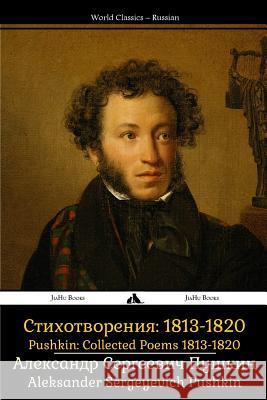 Pushkin: Collected Poems 1813-1820: Sobrannie Sochineniy: Stikhotvoreniya 1813-1820 Aleksander Sergeyevich Pushkin 9781784350864 Jiahu Books - książka