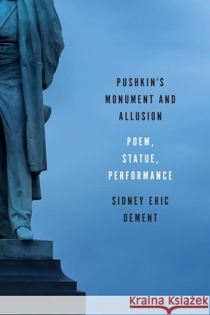 Pushkin's Monument and Allusion: Poem, Statue, Performance Sidney Eric Dement 9781487505523 University of Toronto Press - książka