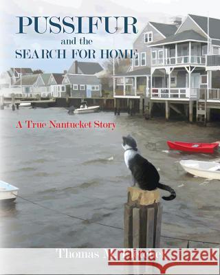 Pussifur and the Search for Home: A True Nantucket Story Thomas M. Fletcher 9781460998694 Createspace Independent Publishing Platform - książka