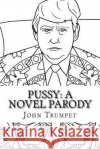 Pussy: A Novel Parody John Trumpet 9781548213428 Createspace Independent Publishing Platform