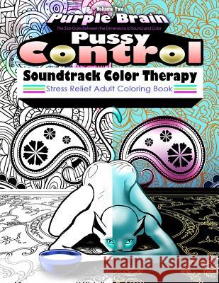 Pussy Control Soundtrack Color Therapy: An Adult Coloring Book: The Sweary Swear Word Soundtrack Therapy Adult Coloring Book for Stress Relief, Relaxa George R. Houston 9781535157704 Createspace Independent Publishing Platform - książka