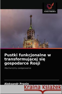 Pustki funkcjonalne w transformującej się gospodarce Rosji Pronin, Aleksandr 9786203590623 Wydawnictwo Nasza Wiedza - książka