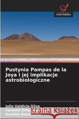 Pustynia Pampas de la Joya i jej implikacje astrobiologiczne Valdivia-Silva, Julio, Ortega-Gutierrez, Fernado, Bonaccorsi, Rosalba 9786208835989 Wydawnictwo Nasza Wiedza - książka