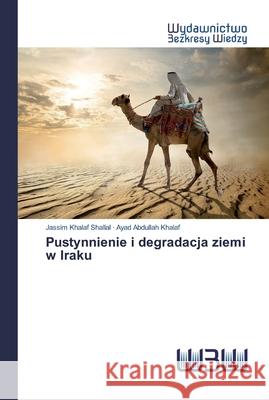 Pustynnienie i degradacja ziemi w Iraku Shallal, Jassim Khalaf; Khalaf, Ayad Abdullah 9786200541277 Wydawnictwo Bezkresy Wiedzy - książka